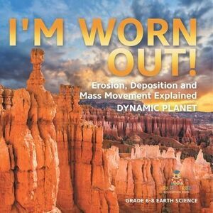 I'm Worn Out! Erosion, Deposition and Mass Movement Explained Dynamic Planet Gra